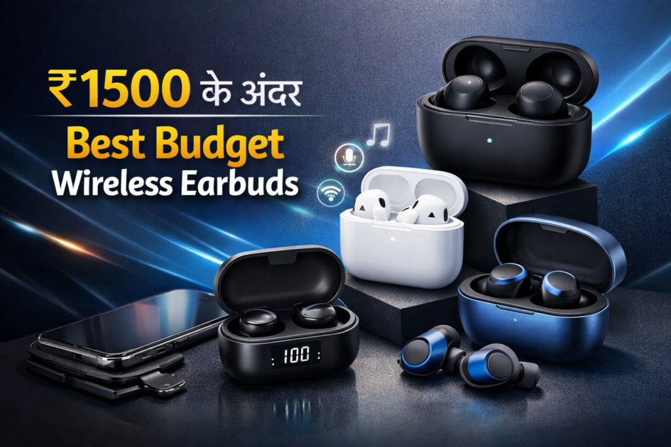 ₹1500 के अंदर सबसे अच्छे वायरलेस ईयरबड्स – साफ़ साउंड, लंबी बैटरी और अच्छी कॉलिंग क्वालिटी।